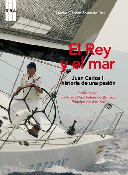 EL REY Y EL MAR.JUAN CARLOS I,HISTORIA DE UNA PASIÓN | 9788490064344 | GÓMEZ-ZARZUELA ROS,IGNACIO  | Llibreria Geli - Llibreria Online de Girona - Comprar llibres en català i castellà