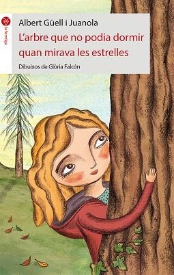 L'ARBRE QUE NO PODIA DORMIR QUAN MIRAVA LES ESTRELLES | 9788415095750 | GÜELL I JUANOLA,ALBERT | Llibreria Geli - Llibreria Online de Girona - Comprar llibres en català i castellà