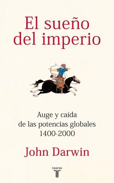 EL SUEÑO DEL IMPERIO.AUGE Y CAÍDA DE LAS POTENCIAS GLOBALES 1400-2000 | 9788430600816 | DARWIN,JOHN | Llibreria Geli - Llibreria Online de Girona - Comprar llibres en català i castellà