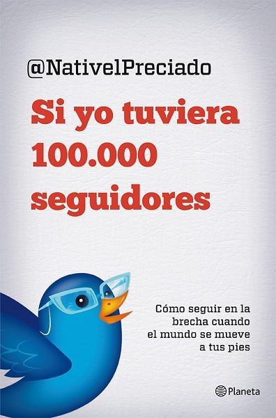 SI YO TUVIERA 100.000 SEGUIDORES.CÓMO SEGUIR EN LA BRECHA CUANDO EL MUNDO SE MUEVE A TUS PIES | 9788408029816 | PRECIADO,NATIVEL | Llibreria Geli - Llibreria Online de Girona - Comprar llibres en català i castellà