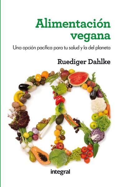 ALIMENTACIÓN VEGANA.UNA OPCIÓN PACÍFICA PARA TU SALUD Y LA DEL PLANETA | 9788415541608 | DAHLKE,RUEDIGER (1951) | Libreria Geli - Librería Online de Girona - Comprar libros en catalán y castellano