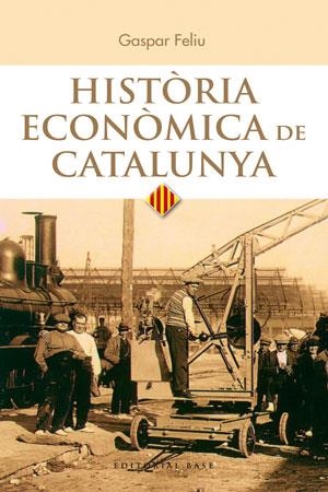 HISTÒRIA ECONÒMICA DE CATALUNYA | 9788415711025 | FELIU,GASPAR | Llibreria Geli - Llibreria Online de Girona - Comprar llibres en català i castellà