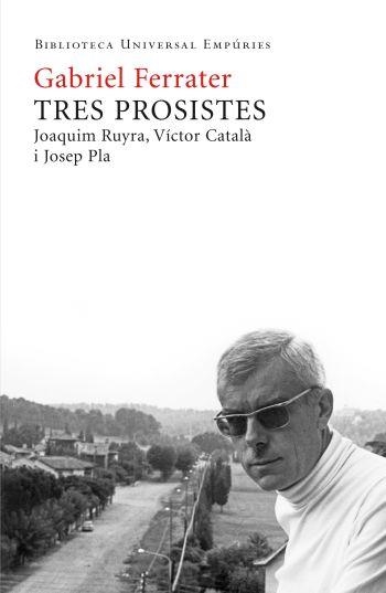 TRES PROSISTES.JOAQUIM RUYRA,VICTOR CATALA I JOSEP PLA | 9788497876667 | FERRATER,GABRIEL | Llibreria Geli - Llibreria Online de Girona - Comprar llibres en català i castellà