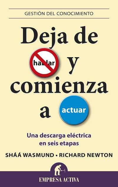 DEJA DE HABLAR Y COMIENZA A ACTUAR.UNA DESCARGA ELÉCTRICA EN SEIS ETAPAS | 9788496627482 | WASMUND,SHÁÁ/NEWTON,RICHARD | Llibreria Geli - Llibreria Online de Girona - Comprar llibres en català i castellà