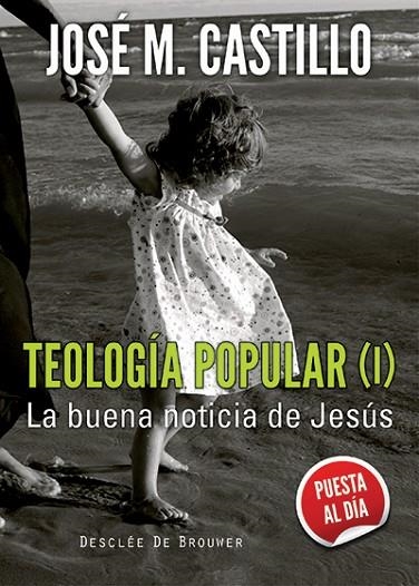 TEOLOGÍA POPULAR-1.LA BUENA NOTICIA DE JESÚS (PUESTA AL DÍA) | 9788433026064 | CASTILLO,JOSÉ M. | Llibreria Geli - Llibreria Online de Girona - Comprar llibres en català i castellà