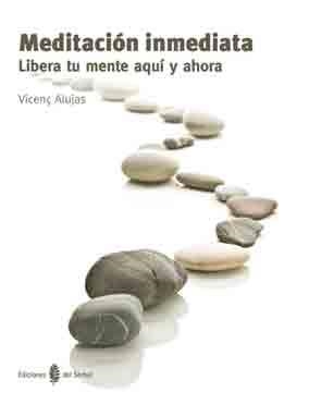 MEDITACION INMEDIATA.LIBERA TU MENTE AQUI Y AHORA | 9788476287156 | ALUJAS,VICENÇ | Llibreria Geli - Llibreria Online de Girona - Comprar llibres en català i castellà