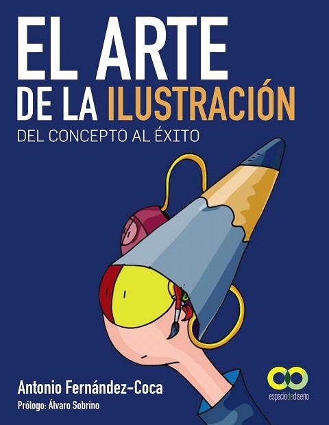 EL ARTE DE LA ILUSTRACIÓN.DEL CONCEPTO AL ÉXITO | 9788441532786 | FERNA´NDEZ-COCA,ANTONIO/SOBRINO,ÁLVARO (PRÒLEG) | Llibreria Geli - Llibreria Online de Girona - Comprar llibres en català i castellà