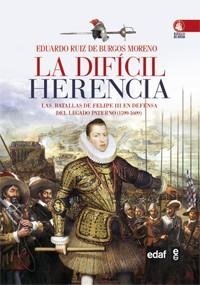 LA DIFICIL HERENCIA LAS BATALLAS DE FELIPE II EN DEFENSA DEL LEGADO PATERNO(1599-1608) | 9788441432093 | RUIZ DE BURGOS MORENO,EDUARDO | Libreria Geli - Librería Online de Girona - Comprar libros en catalán y castellano