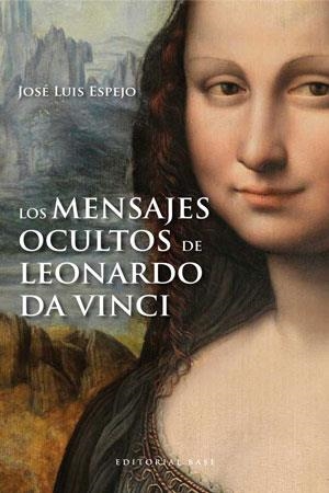 LOS MENSAJES OCULTOS DE LEONARDO DA VINCI | 9788415706007 | ESPEJO,JOSÉ LUIS | Llibreria Geli - Llibreria Online de Girona - Comprar llibres en català i castellà