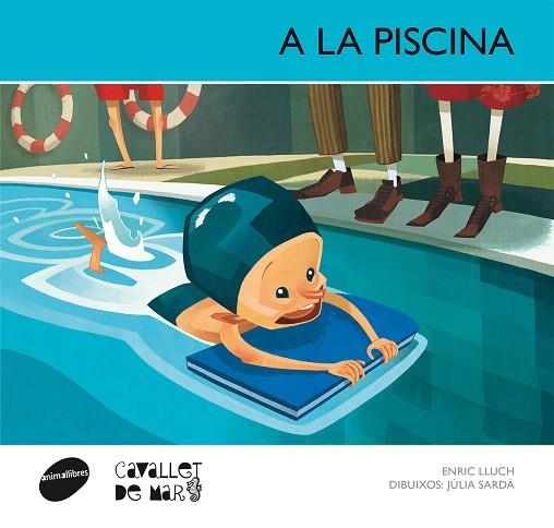 A LA PISCINA (CAVALLET DE MAR-9) | 9788415095583 | LLUCH,ENRIC/SARDÀ,JÚLIA (DIBUIXOS) | Libreria Geli - Librería Online de Girona - Comprar libros en catalán y castellano