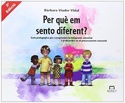 PER QUÈ EM SENTO DIFERENT?GUIA PEDAGÒGICA PER COMPRENDRE LA INTEGRACIÓ SENSORIAL I EL DESORDRE EN EL PROCESSAMENT SENSORIAL | 9788493899257 | VIADER VIDAL,BÀRBARA  | Llibreria Geli - Llibreria Online de Girona - Comprar llibres en català i castellà