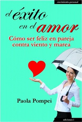 EL ÉXITO EN EL AMOR.CÓMO SER FELIZ EN PAREJA CONTRA VIENTO Y MAREA | 9788496851900 | POMPEI,PAOLA | Libreria Geli - Librería Online de Girona - Comprar libros en catalán y castellano