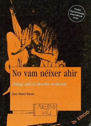 NO VAM NEIXER AHIR.DIALEGS AMB LA FILOSOFIA... | 9788479352370 | BUENO,JOAN MANEL | Llibreria Geli - Llibreria Online de Girona - Comprar llibres en català i castellà