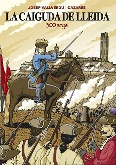 LA CAIGUDA DE LLEIDA.300 ANYS | 9788497795692 | VALLVERDU,JOSEP | Llibreria Geli - Llibreria Online de Girona - Comprar llibres en català i castellà