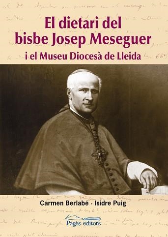 EL DIETARI DEL BISBE JOSEP MESEGUER I EL MUSEU DIOCESÀ DE LLEIDA | 9788497797573 | BERLABÉ,CARMEN/PUIG,ISIDRE | Libreria Geli - Librería Online de Girona - Comprar libros en catalán y castellano