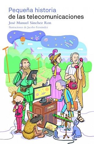 PEQUEÑA HISTORIA DE LAS TELECOMUNICACIONES | 9788497859400 | SÁNCHEZ RON,JOSÉ MANUEL/FERNÁNDEZ,JACOBO (IL) | Llibreria Geli - Llibreria Online de Girona - Comprar llibres en català i castellà