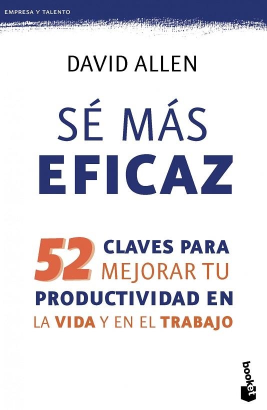 SÉ MÁS EFICAZ.52 CLAVES PARA MEJORAR TU PRODUCTIVIDAD EN LA VIDA Y EN EL TRABAJO | 9788415320708 | ALLEN,DAVID | Llibreria Geli - Llibreria Online de Girona - Comprar llibres en català i castellà