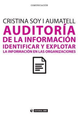 AUDITORÍA DE LA INFORMACIÓN.IDENTIFICAR Y EXPLOTAR.LA INFORMACIÓN EN LA ORGANIZACIONES | 9788490291733 | SOY I AUMATELL,CRISTINA | Llibreria Geli - Llibreria Online de Girona - Comprar llibres en català i castellà