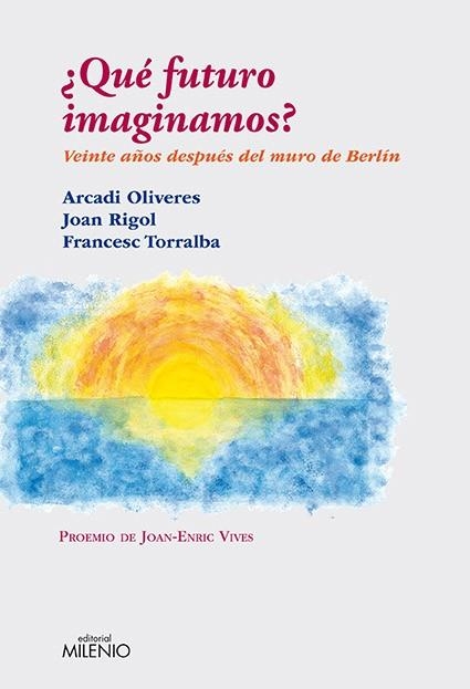 QUE FUTURO IMAGINAMOS?VEINTE AÑOS DESPUES DEL MURO DE BERLIN | 9788497433884 | RIGOL,JOAN/OLIVERES,ARCADI/TORRALBA,FRANCESC | Llibreria Geli - Llibreria Online de Girona - Comprar llibres en català i castellà