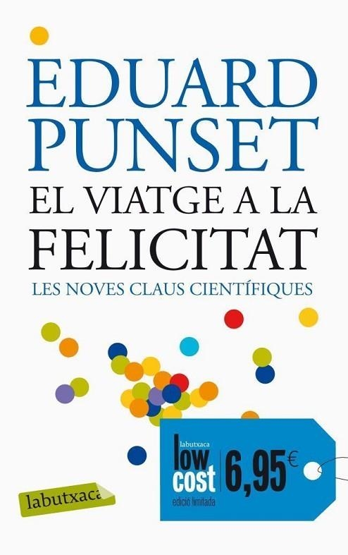 EL VIATGE A LA FELICITAT | 9788499306162 | PUNSET,EDUARD | Llibreria Geli - Llibreria Online de Girona - Comprar llibres en català i castellà