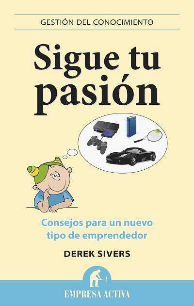 SIGUE TU PASIÓN.CONSEJOS PARA UN NUEVO TIPO DE EMPRENDEDOR | 9788496627529 | SIVERS, DEREK | Llibreria Geli - Llibreria Online de Girona - Comprar llibres en català i castellà