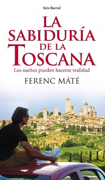 LA SABIDURIA DE LA TOSCANA.LOS SUEÑOS PUEDEN HACERSE REALIDAD | 9788432209291 | MATE,FERENC | Llibreria Geli - Llibreria Online de Girona - Comprar llibres en català i castellà