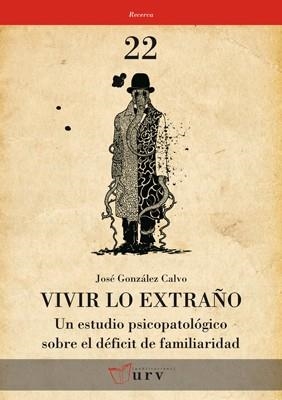 VIVIR LO EXTRAÑO.UN ESTUDIO PSICOPATOLOGICO SOBRE EL DEFICIT DE FAMILIARIDAD | 9788484242246 | GONZALEZ CALVO,JOSE | Llibreria Geli - Llibreria Online de Girona - Comprar llibres en català i castellà