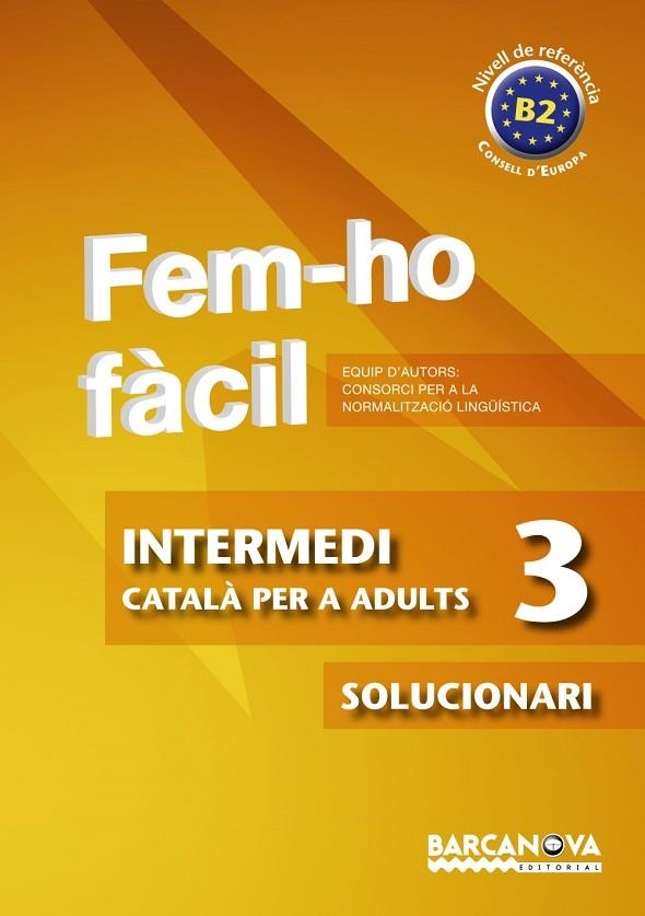 FEM-HO FÀCIL(INTERMEDI-3/SOLUCIONARI.NIVELL DE REFERENCIA B2) | 9788448928513 | CONSORCI PER A LA NORMALITZACIO LINGÜÍSTICA | Llibreria Geli - Llibreria Online de Girona - Comprar llibres en català i castellà