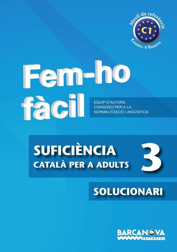 FEM-HO FÀCIL(SUFICIÈNCIA-3/SOLUCIONARI.NIVELL DE REFERENCIA C1) | 9788448928575 | CONSORCI PER A LA NORMALITZACIO LINGÜÍSTICA | Llibreria Geli - Llibreria Online de Girona - Comprar llibres en català i castellà