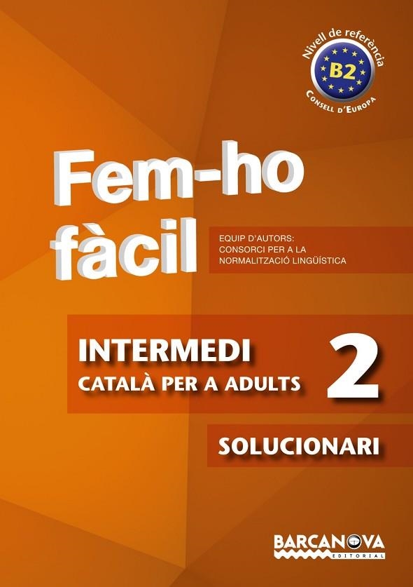 FEM-HO FACIL(INTERMEDI-2/SOLUCIONARI.NIVELL DE REFERENCIA B2) | 9788448928490 | CONSORCI PER A LA NORMALITZACIO LINGÜÍSTICA | Llibreria Geli - Llibreria Online de Girona - Comprar llibres en català i castellà