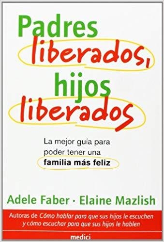 PADRES LIBERADOS,HIJOS LIBERADOS.GUIA PARA TENER UNA FAMILIA MAS FELIZ | 9788489778795 | FABER,ADELE/MAZLISH,ELAINE | Llibreria Geli - Llibreria Online de Girona - Comprar llibres en català i castellà