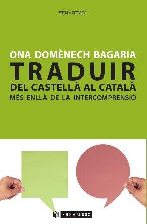 TRADUIR DEL CASTELLÀ AL CATALÀ MÉS ENLLÀ DE LA INTERCOMPRENSIÓ | 9788490299937 | DOMÈNECH BAGARIA,ONA | Llibreria Geli - Llibreria Online de Girona - Comprar llibres en català i castellà