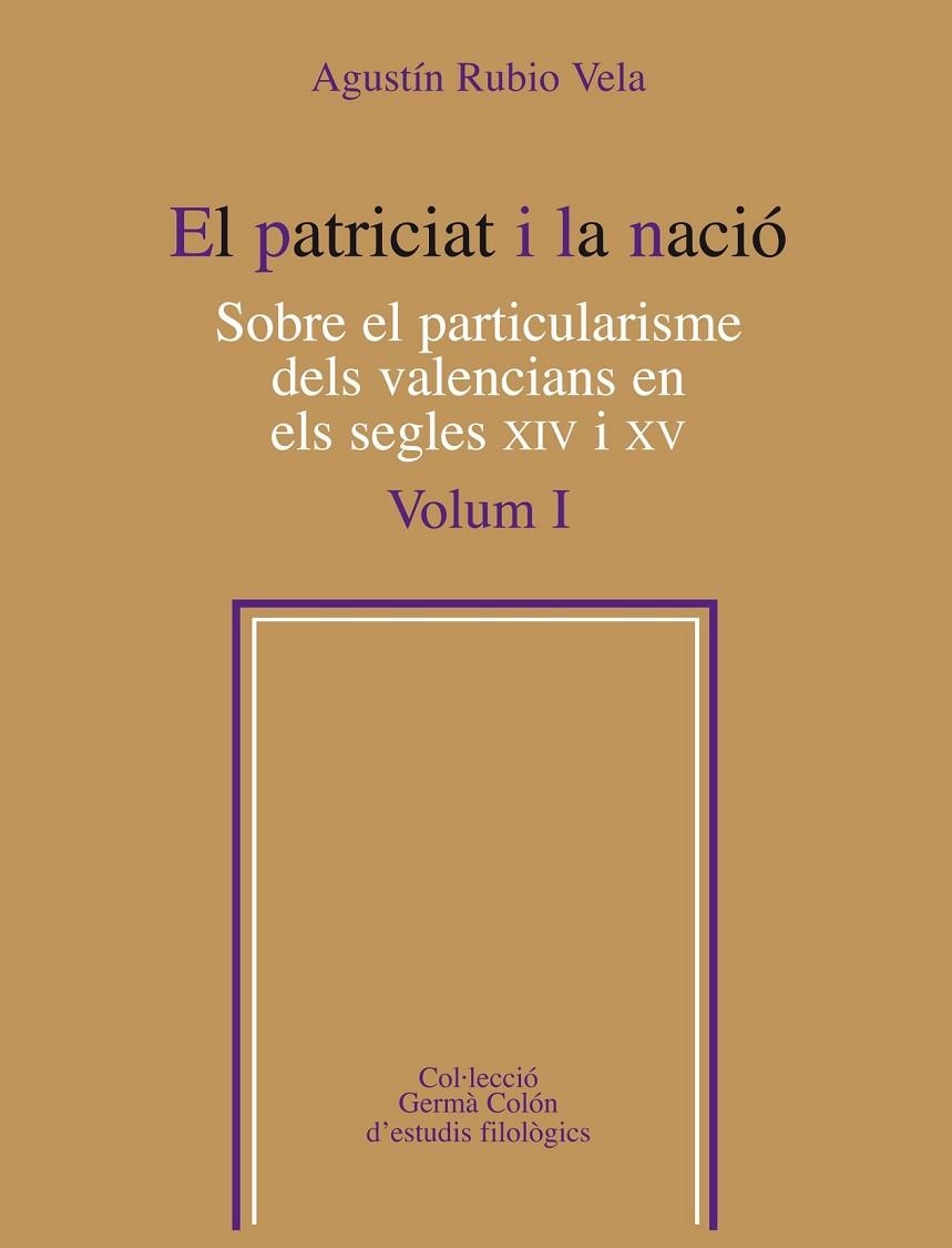 EL PATRICIAT I LA NACIO-1.SOBRE EL PARTICULARISME DELS VALENCIANS EN ELS SEGLES XIV I XV  | 9788498835557 | RUBIO VELA,AGUSTIN | Llibreria Geli - Llibreria Online de Girona - Comprar llibres en català i castellà