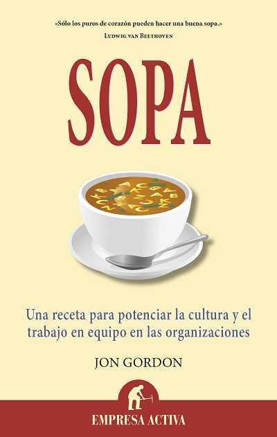 SOPA.UNA RECETA PARA POTENCIAR LA CULTURA Y EL TRABAJO EN EQUIPO EN LAS ORGANIZACIONES | 9788496627567 | GORDON,JON  | Llibreria Geli - Llibreria Online de Girona - Comprar llibres en català i castellà