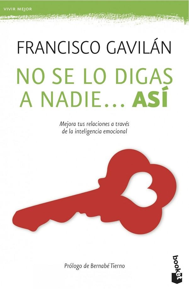 NO SE LO DIGAS A NADIE...ASÍ.MEJORA TUS RELACIONES A TRAVÉS DE LA INTELIGENCIA EMOCIONAL | 9788408039525 | GAVILÁN,FRANCISCO | Llibreria Geli - Llibreria Online de Girona - Comprar llibres en català i castellà