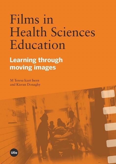 FILMS IN HEALTH SCIENCES EDUCATION.LEARNING THROUGH MOVING IMAGES | 9788447535835 | ICART ISERN,M.TERESA/DONAGHY,KIERAN | Llibreria Geli - Llibreria Online de Girona - Comprar llibres en català i castellà