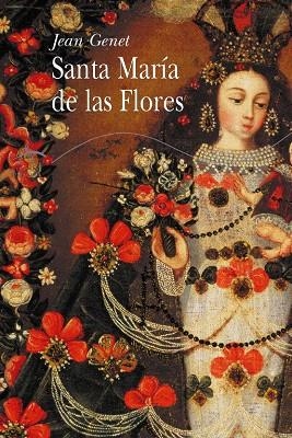 SANTA MARIA DE LAS FLORES | 9788484282204 | GENET,JEAN | Libreria Geli - Librería Online de Girona - Comprar libros en catalán y castellano