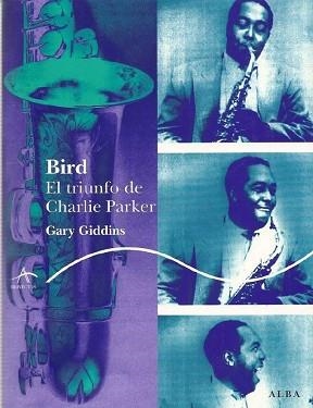 BIRD.EL TRIUNFO DE CHARLIE PARKER | 9788484283805 | GIDDINS,GARY | Llibreria Geli - Llibreria Online de Girona - Comprar llibres en català i castellà