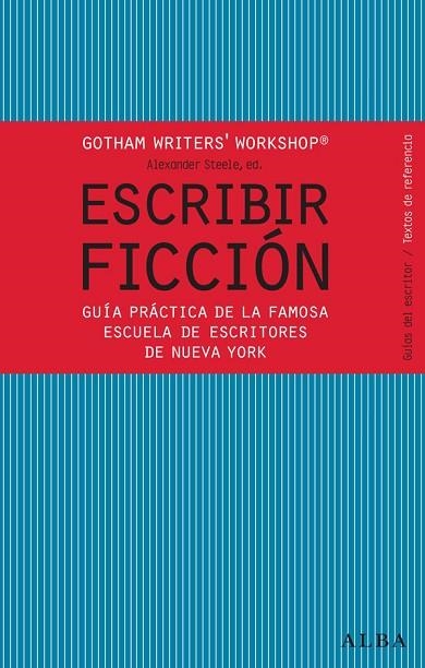 ESCRIBIR FICCIÓN.GUÍA PRÁCTICA DE LA FAMOSA ESCUELA DE ESCRITORES DE NUEVA YORK | 9788484287810 | GOTHAM WRITER'S WORKSHOP/STEELE,ALEXANDER,ED. | Llibreria Geli - Llibreria Online de Girona - Comprar llibres en català i castellà