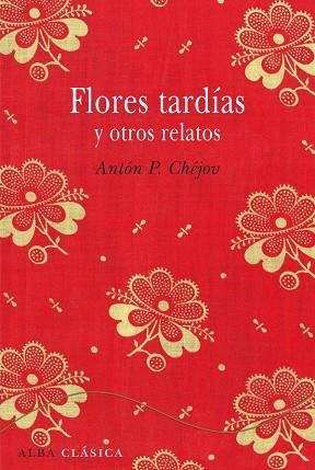 FLORES TARDÍAS Y OTROS RELATOS  | 9788484287827 | CHÉJOV,ANTÓN P. | Llibreria Geli - Llibreria Online de Girona - Comprar llibres en català i castellà