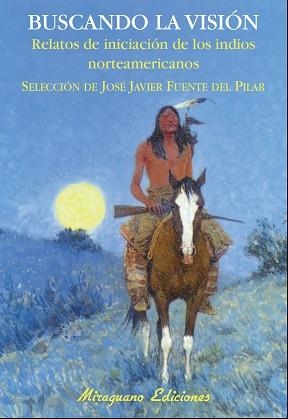 BUSCANDO LA VISIÓN.RELATOS DE INICIACIÓN DE LOS INDIOS NORTEAMERICANOS  | 9788478133932 | FUENTE DEL PILAR,JOSÉ JAVIER | Libreria Geli - Librería Online de Girona - Comprar libros en catalán y castellano