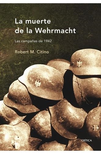 LA MUERTE DE LA WEHRMACHT.LAS CAMPAÑAS DE 1942 | 9788498920079 | CITINO,ROBERT M. | Llibreria Geli - Llibreria Online de Girona - Comprar llibres en català i castellà