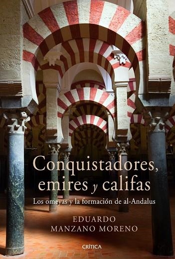 CONQUISTADORES,EMIRES Y CALIFAS.LOS OMEYAS Y LA FORMACION DE AL-ANDALUS | 9788498922301 | MANZANO MORENO,EDUARDO | Libreria Geli - Librería Online de Girona - Comprar libros en catalán y castellano