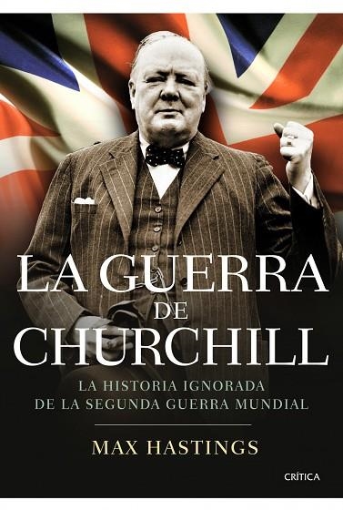 LA GUERRA DE CHURCHILL.LA HISTORIA IGNORADA DE LA SEGUNDA GUERRA MUNDIAL | 9788498923254 | HASTINGS,MAX | Llibreria Geli - Llibreria Online de Girona - Comprar llibres en català i castellà