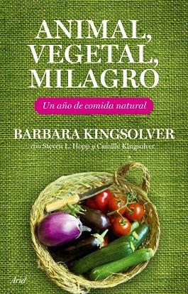 ANIMAL,VEGETAL,MILAGRO.UN AÑO DE COMIDA NATURAL | 9788434453708 | KINGSOLVER,BARBARA | Llibreria Geli - Llibreria Online de Girona - Comprar llibres en català i castellà