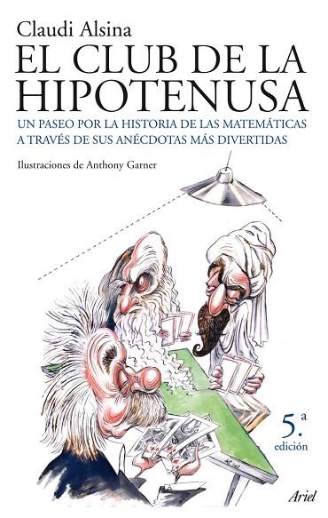 EL CLUB DE LA HIPOTENUSA.LA HISTORIA DE LAS MATEMÁTICAS A TRAVÉS DE LAS ANÉCDOTAS MÁS DIVERTIDAS | 9788434453852 | ALSINA,CLAUDI | Llibreria Geli - Llibreria Online de Girona - Comprar llibres en català i castellà