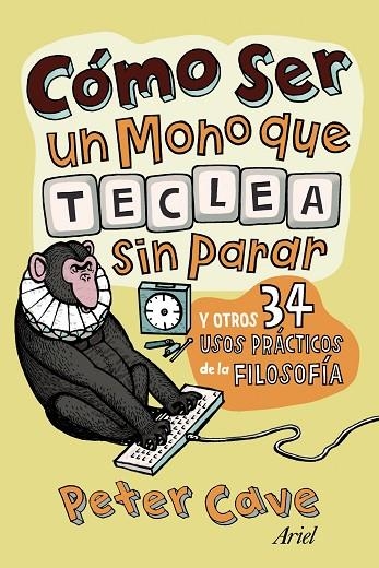 COMO SER UN MONO QUE TECLEA SIN PARAR Y OTROS 34 USOS | 9788434413306 | CAVE,PETER | Llibreria Geli - Llibreria Online de Girona - Comprar llibres en català i castellà