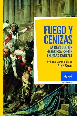 FUEGO Y CENIZAS.LA REVOLUCION FRANCESA SEGUN THOMAS CARLYLE | 9788434413368 | SCURR,RUTH | Llibreria Geli - Llibreria Online de Girona - Comprar llibres en català i castellà