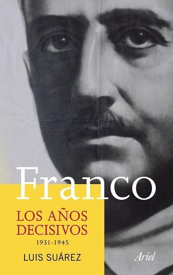 FRANCO.LOS AÑOS DECISIVOS 1931-1945 | 9788434413320 | SUAREZ,LUIS | Llibreria Geli - Llibreria Online de Girona - Comprar llibres en català i castellà