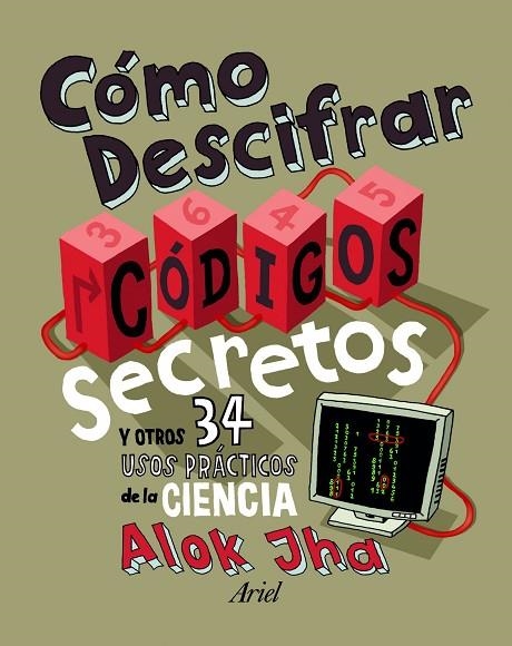 CÓMO DESCIFRAR CÓDIGOS SECRETOS Y OTROS 34 USOS PRÁCTICOS DE LA CIENCIA  | 9788434401129 | JHA,ALOK | Llibreria Geli - Llibreria Online de Girona - Comprar llibres en català i castellà